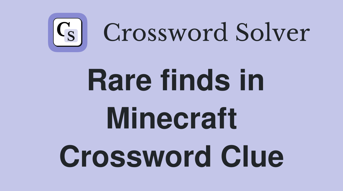 Rare finds in Minecraft Crossword Clue