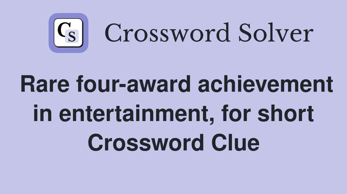Rare four-award achievement in entertainment, for short Crossword Clue