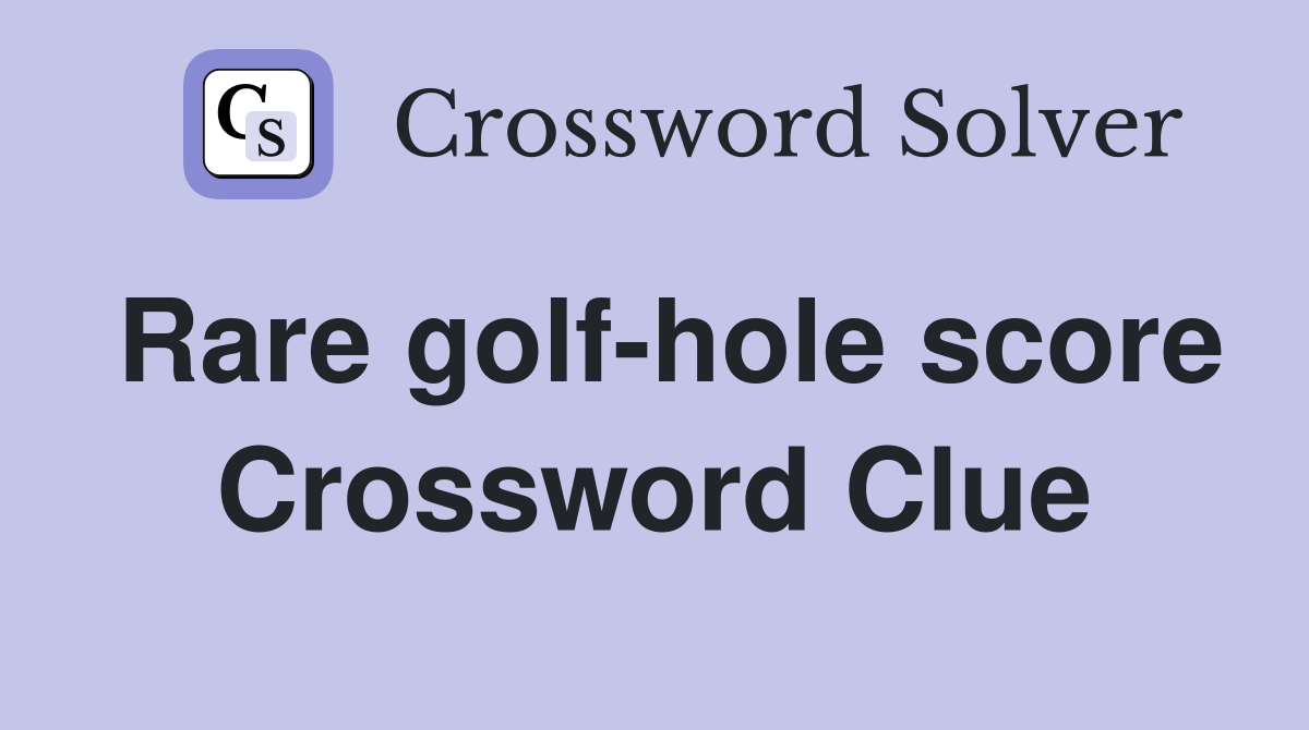 Rare golf-hole score Crossword Clue