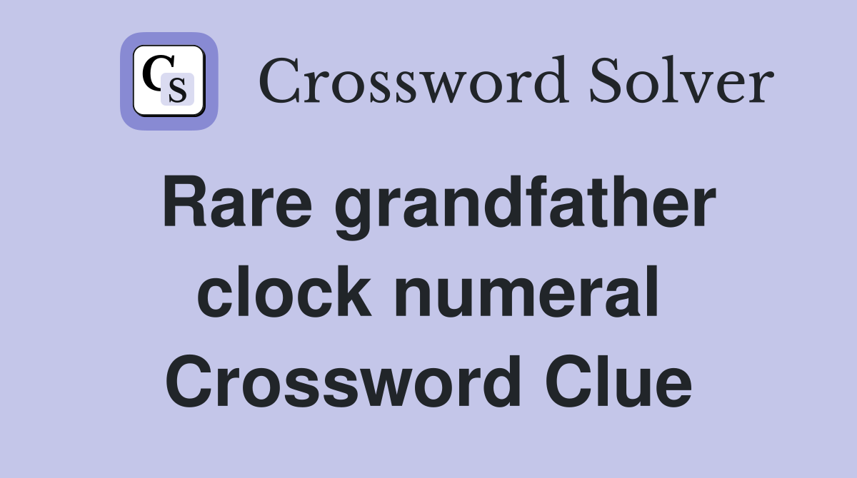 Rare grandfather clock numeral Crossword Clue