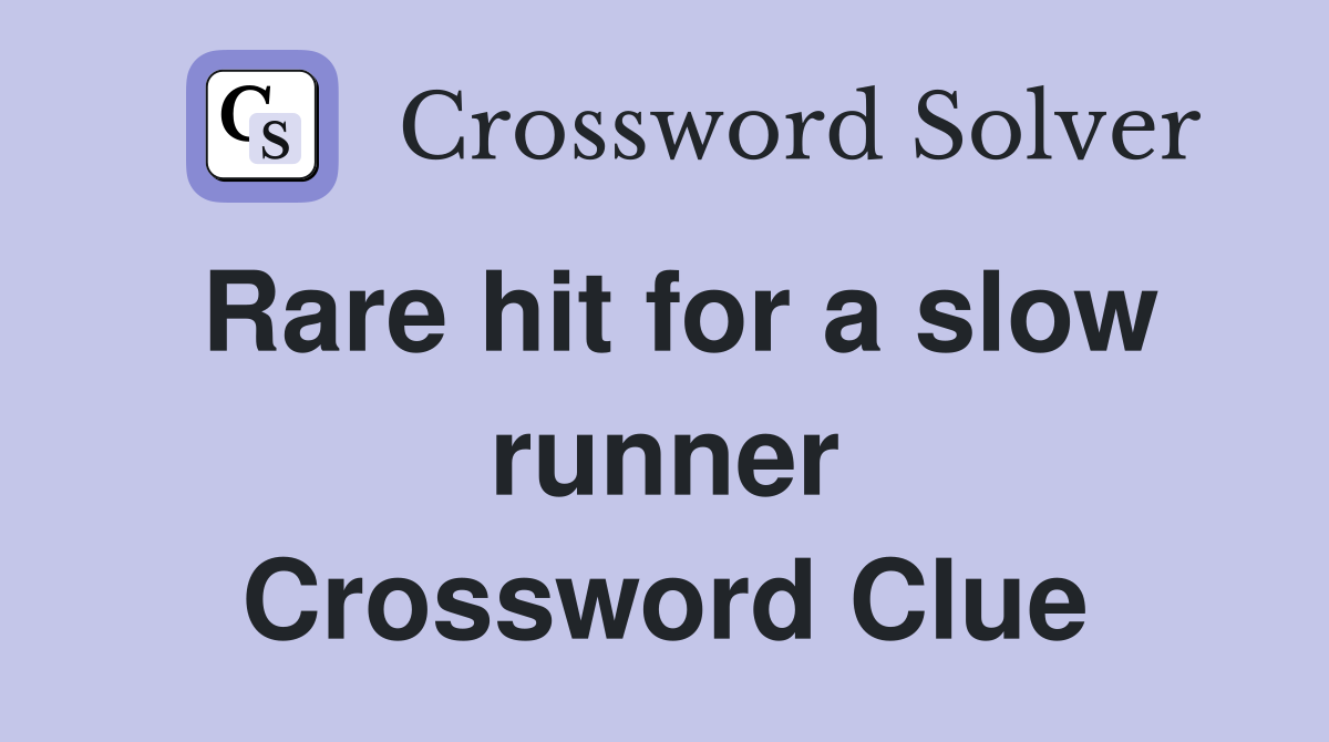 Rare hit for a slow runner Crossword Clue