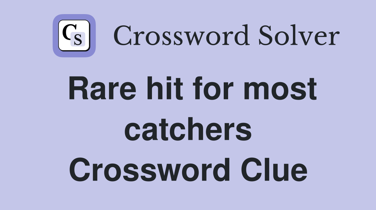 Rare hit for most catchers Crossword Clue