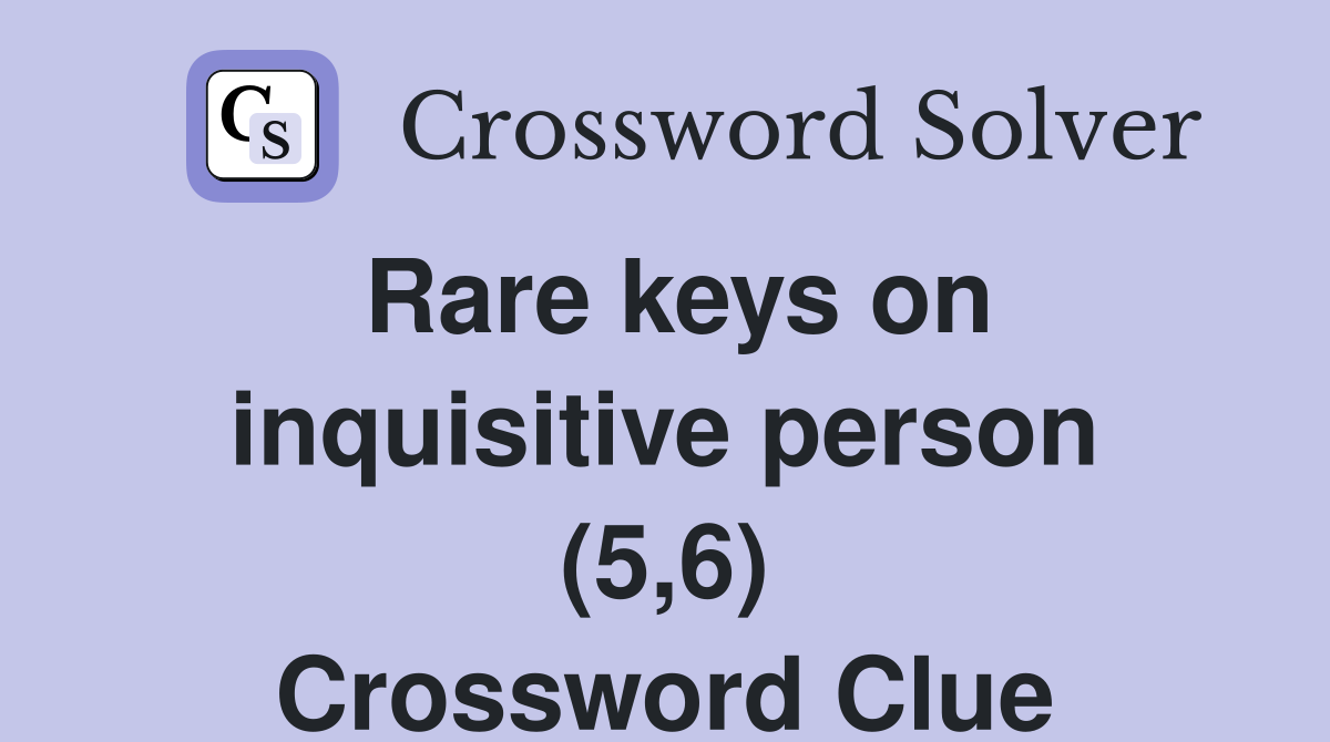 Rare keys on inquisitive person (5,6) Crossword Clue