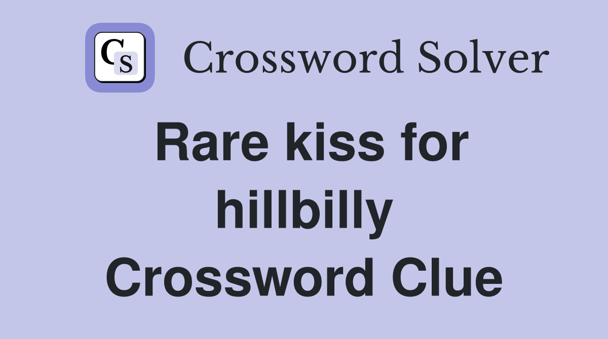 Rare kiss for hillbilly Crossword Clue