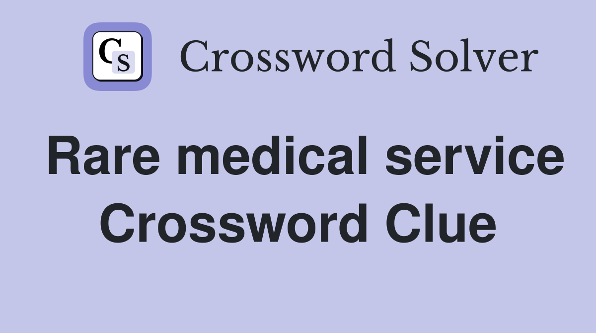 Rare medical service Crossword Clue