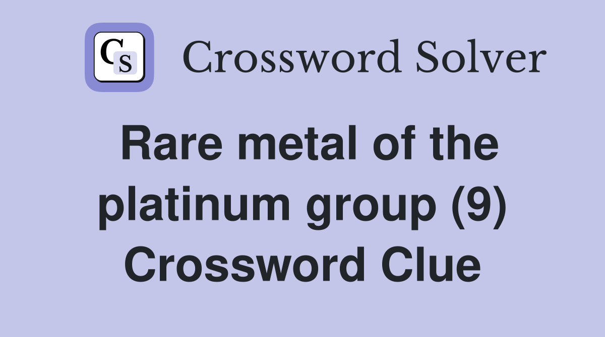 Rare metal of the platinum group (9) Crossword Clue