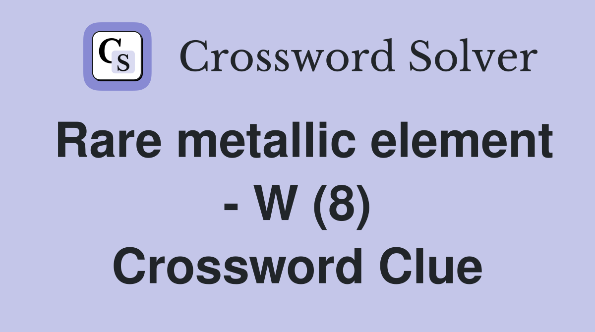 Rare metallic element - W (8) Crossword Clue