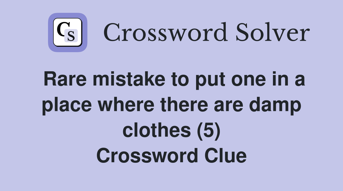 Rare mistake to put one in a place where there are damp clothes (5) Crossword Clue