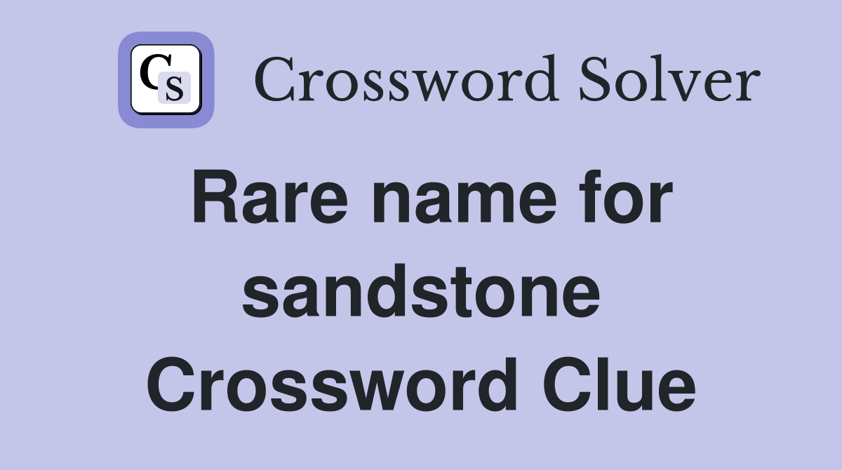 Rare name for sandstone Crossword Clue