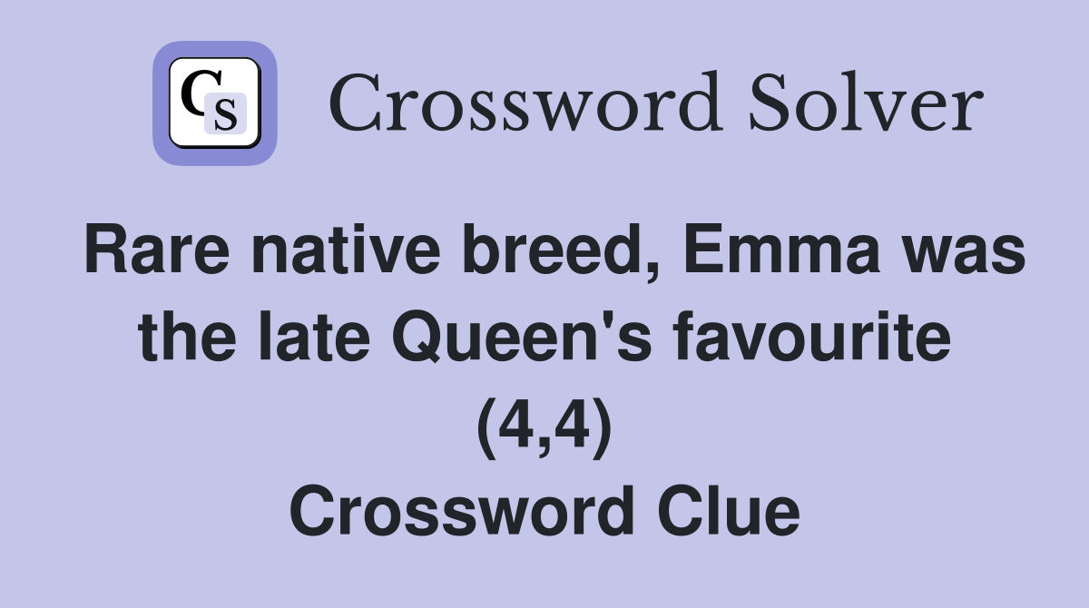 Rare native breed, Emma was the late Queen's favourite (4,4) Crossword Clue