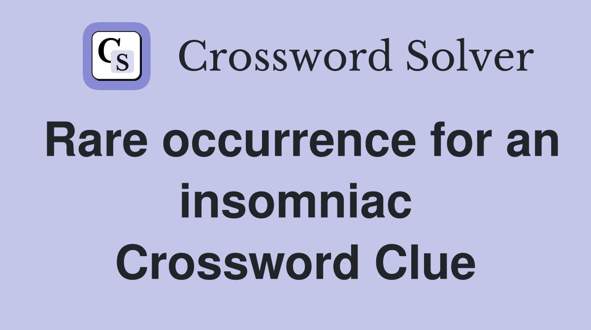 Rare occurrence for an insomniac Crossword Clue