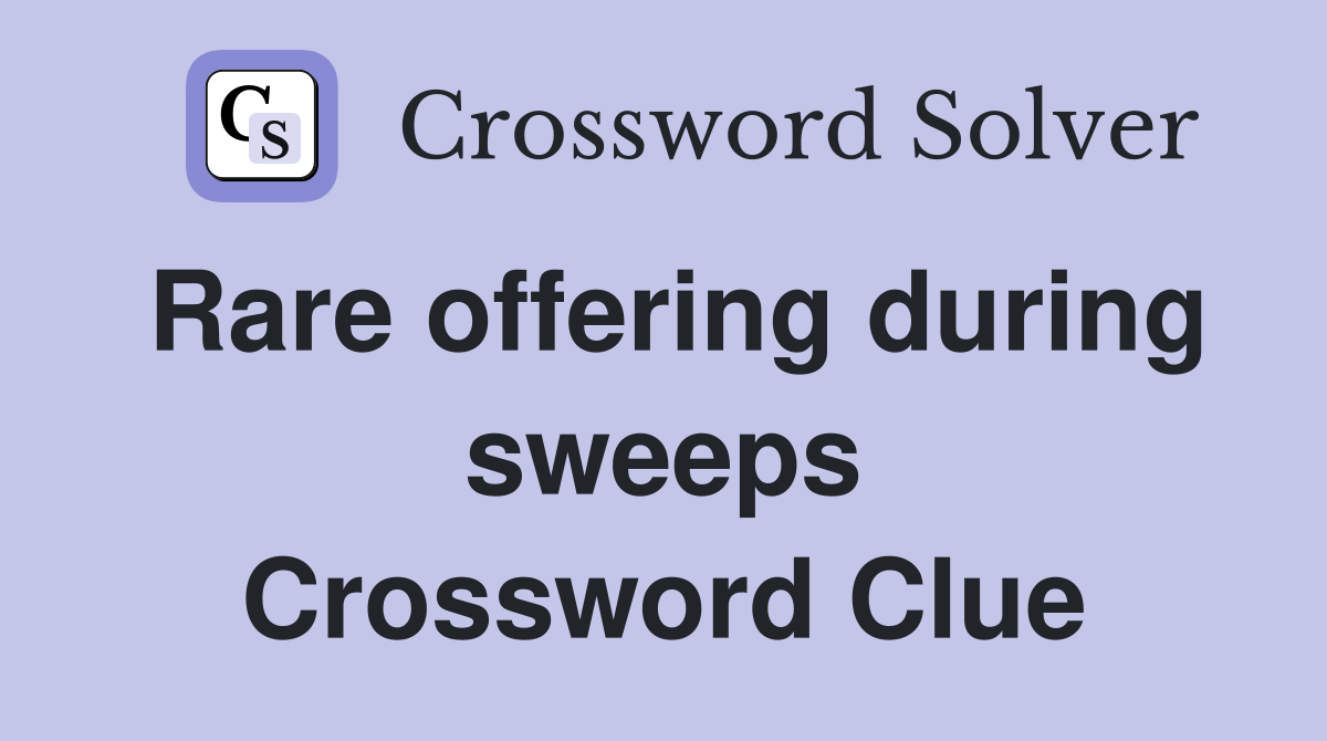 Rare offering during sweeps Crossword Clue