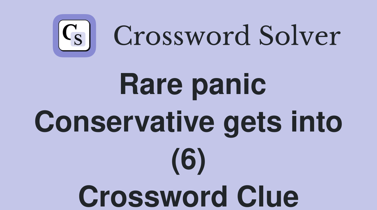 Rare panic Conservative gets into (6) Crossword Clue