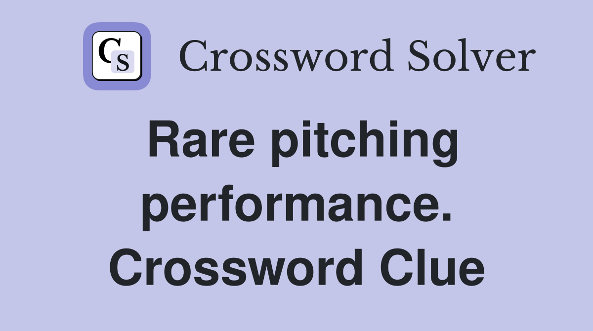 Rare pitching performance. Crossword Clue