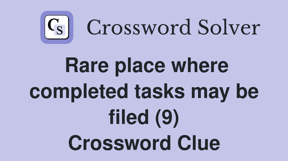 Rare place where completed tasks may be filed (9) Crossword Clue