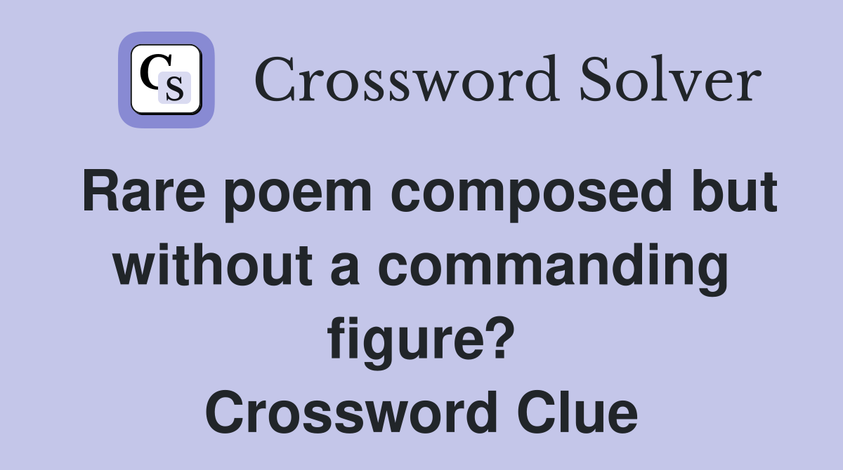 Rare poem composed but without a commanding figure? Crossword Clue