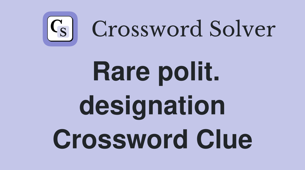Rare polit. designation Crossword Clue
