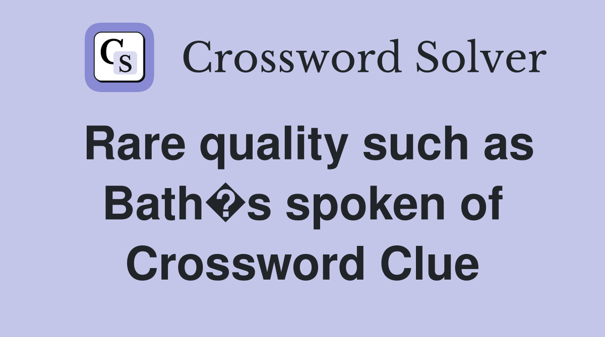 Rare quality such as Bath�s spoken of Crossword Clue