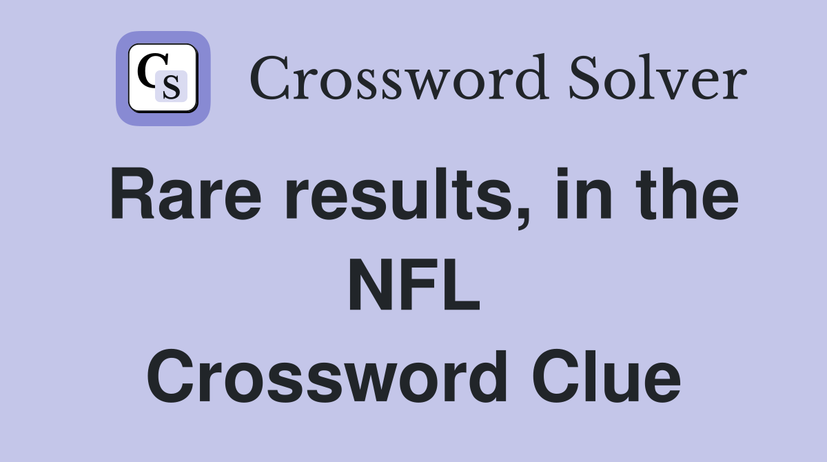 Rare results, in the NFL Crossword Clue