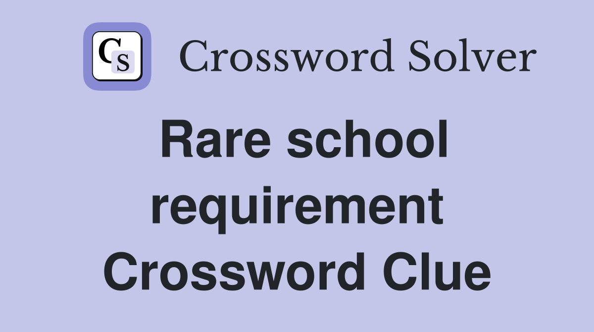 Rare school requirement Crossword Clue