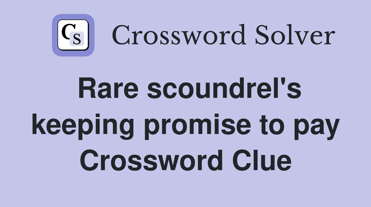 Rare scoundrel's keeping promise to pay Crossword Clue