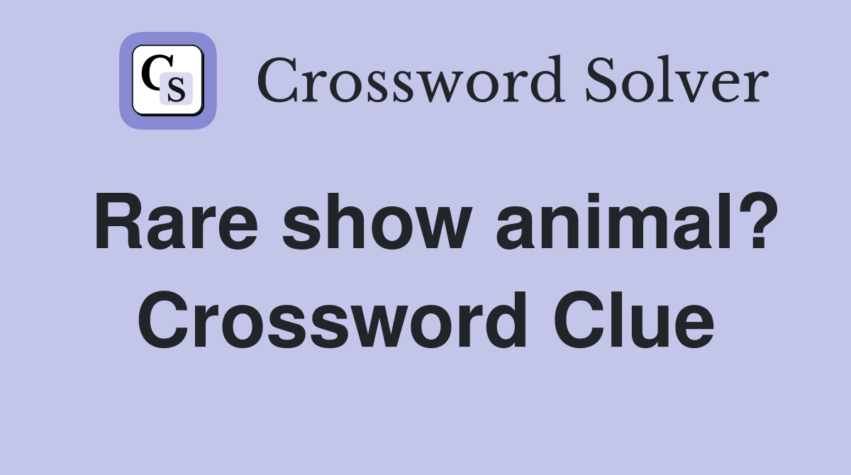 Rare show animal? Crossword Clue