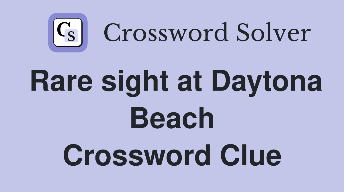 Rare sight at Daytona Beach Crossword Clue