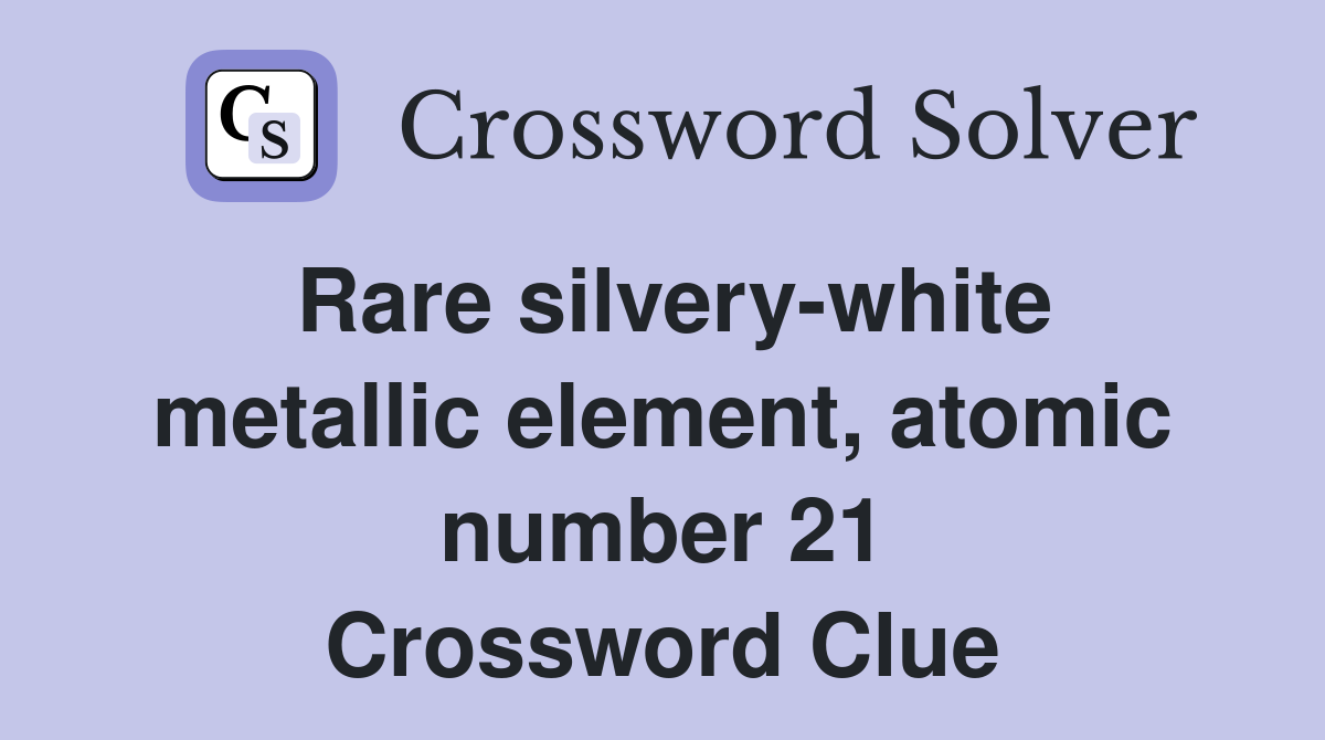 Rare silvery-white metallic element, atomic number 21 Crossword Clue