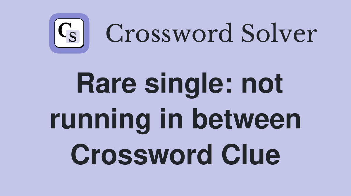 Rare single: not running in between Crossword Clue