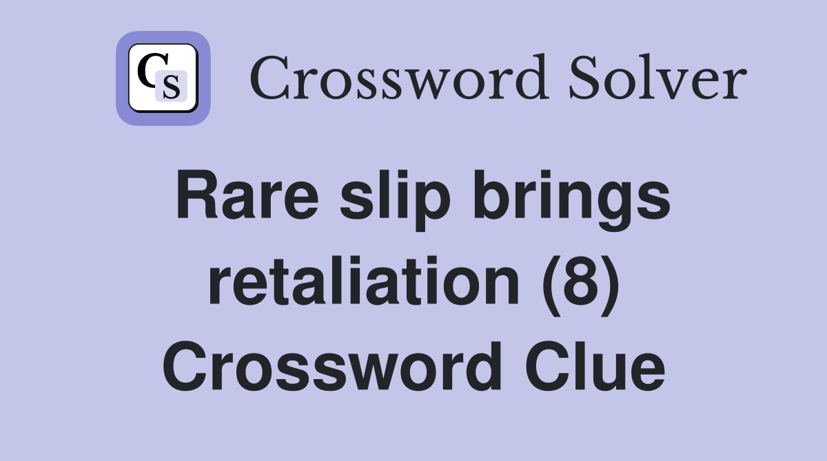 Rare slip brings retaliation (8) Crossword Clue