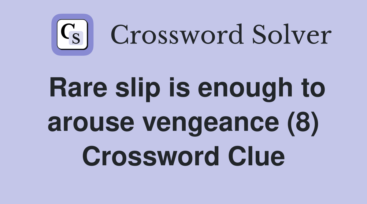 Rare slip is enough to arouse vengeance (8) Crossword Clue
