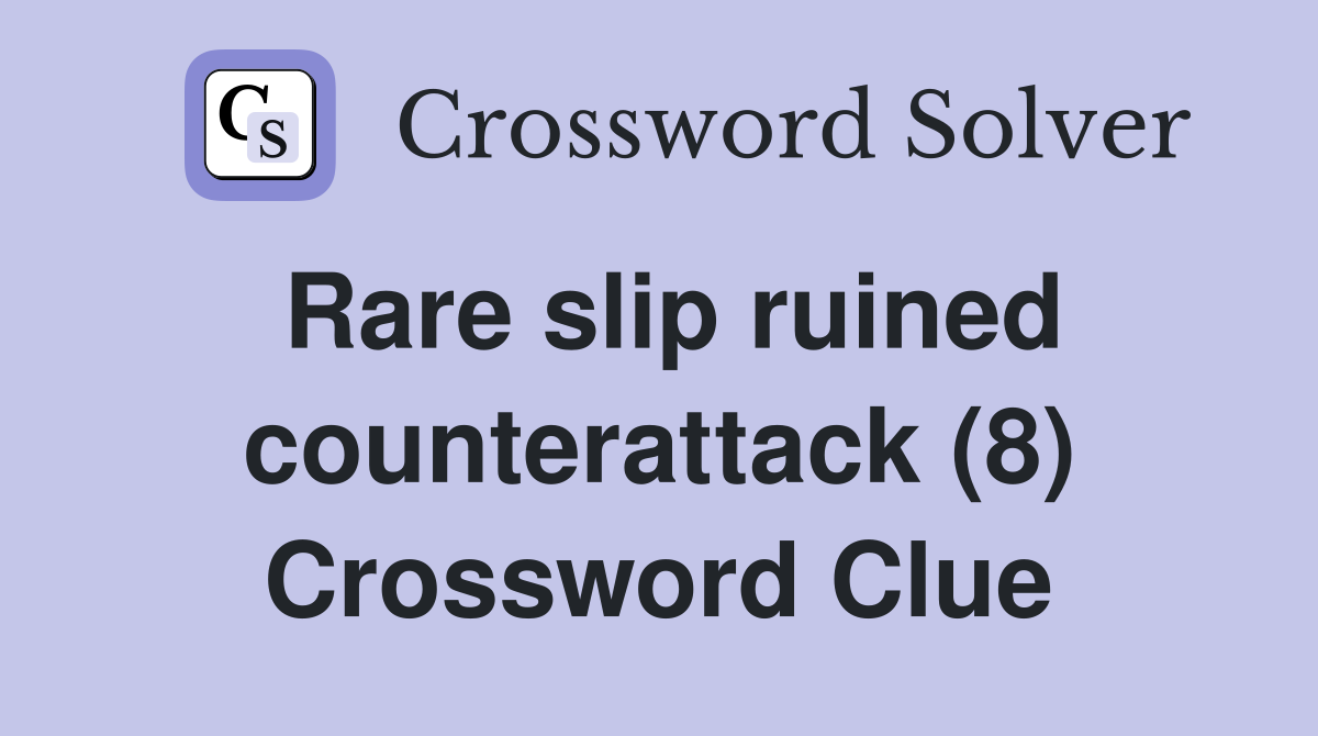 Rare slip ruined counterattack (8) Crossword Clue
