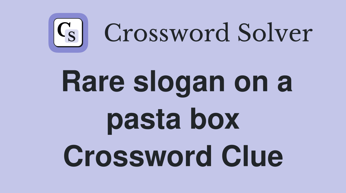 Rare slogan on a pasta box Crossword Clue