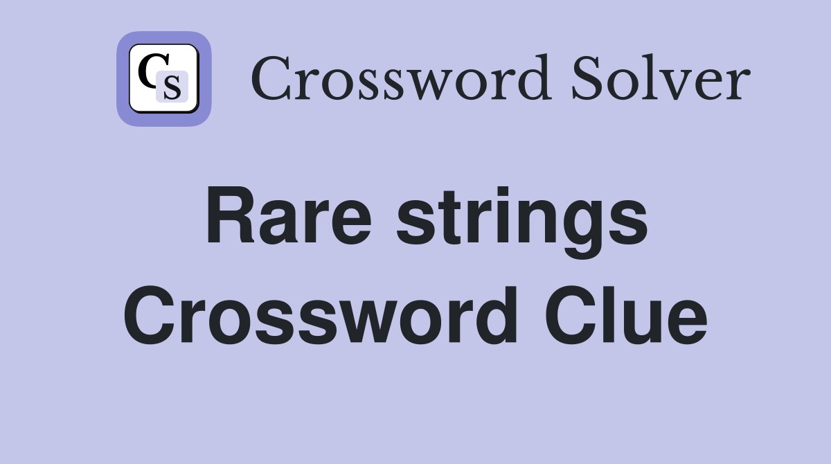 Rare strings Crossword Clue