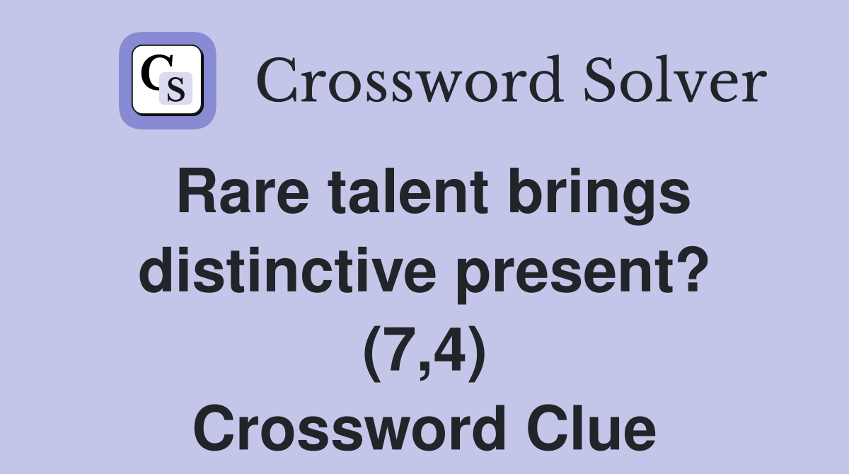 Rare talent brings distinctive present? (7,4) Crossword Clue