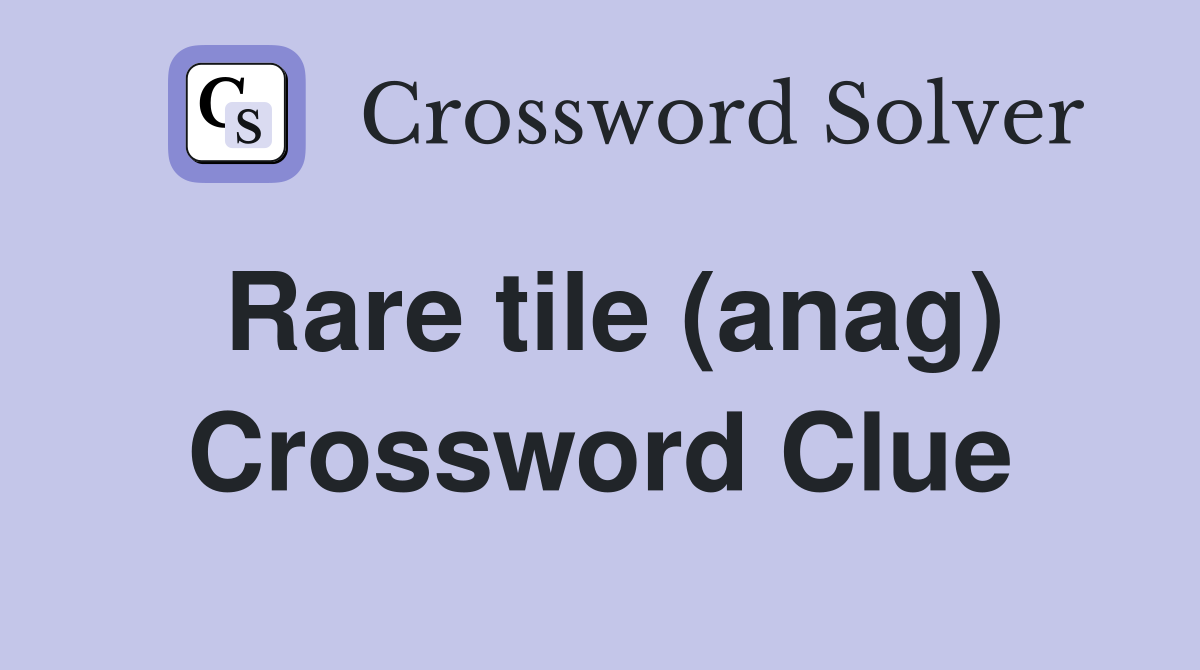 Rare tile (anag) Crossword Clue