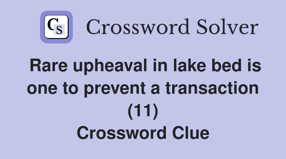 Rare upheaval in lake bed is one to prevent a transaction (11) Crossword Clue