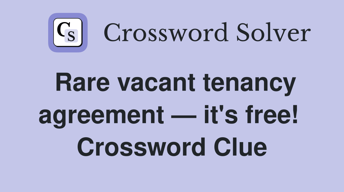 Rare vacant tenancy agreement — it's free!  Crossword Clue