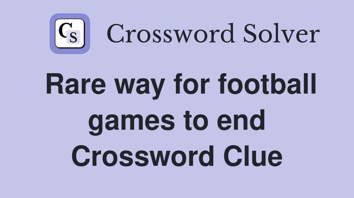 Rare way for football games to end Crossword Clue