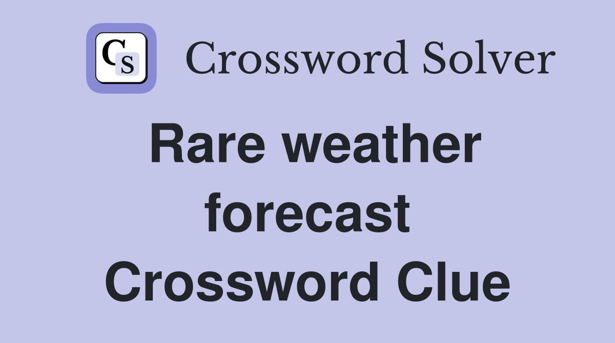 Rare weather forecast Crossword Clue