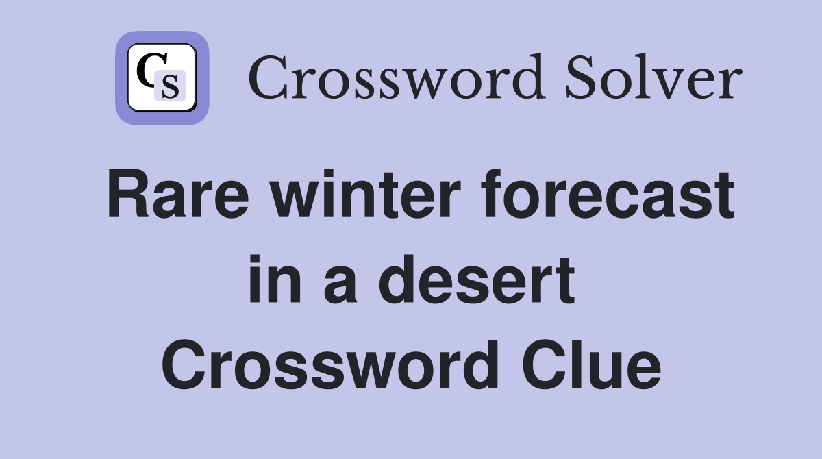 Rare winter forecast in a desert Crossword Clue