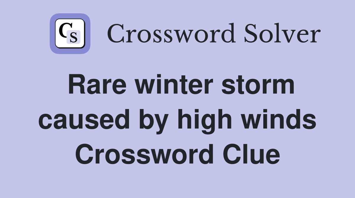 Rare winter storm caused by high winds Crossword Clue