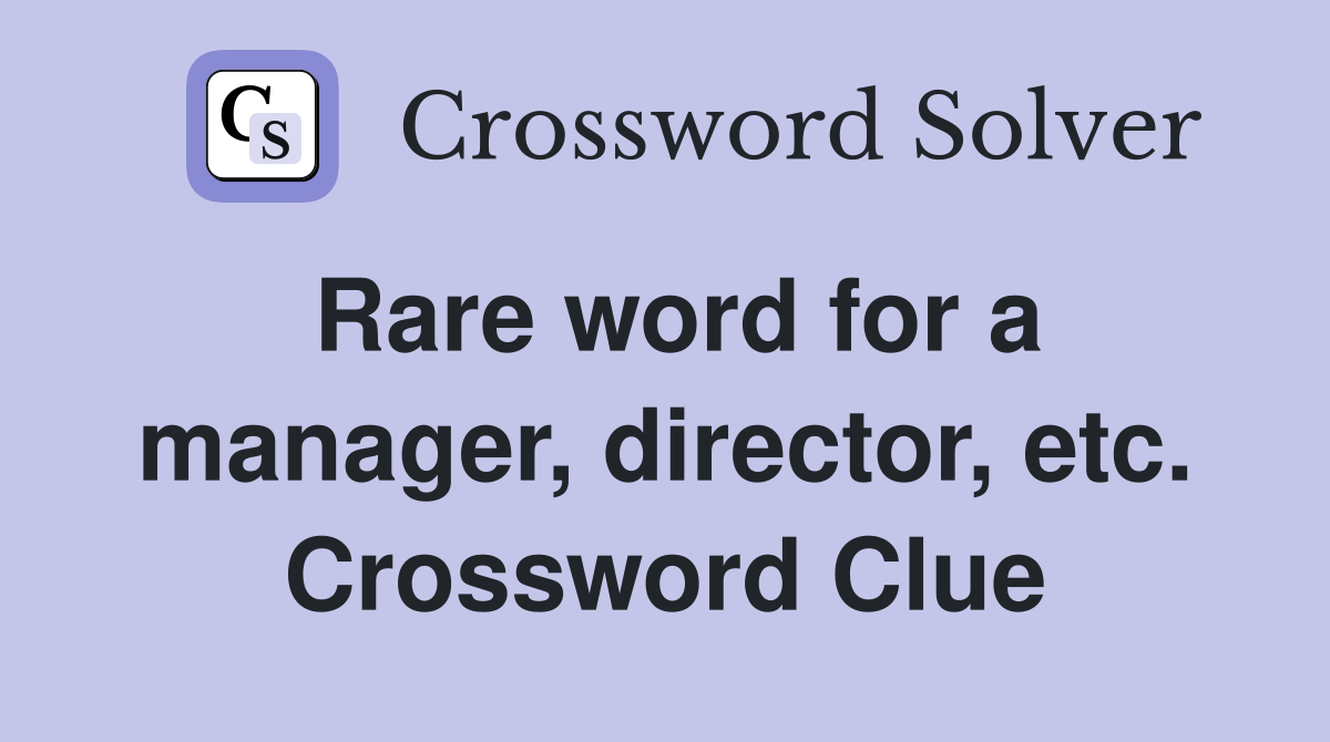 Rare word for a manager, director, etc. Crossword Clue
