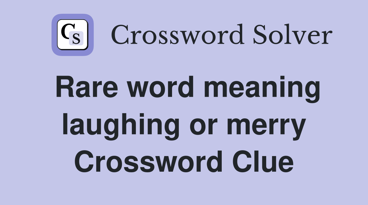 Rare word meaning laughing or merry Crossword Clue
