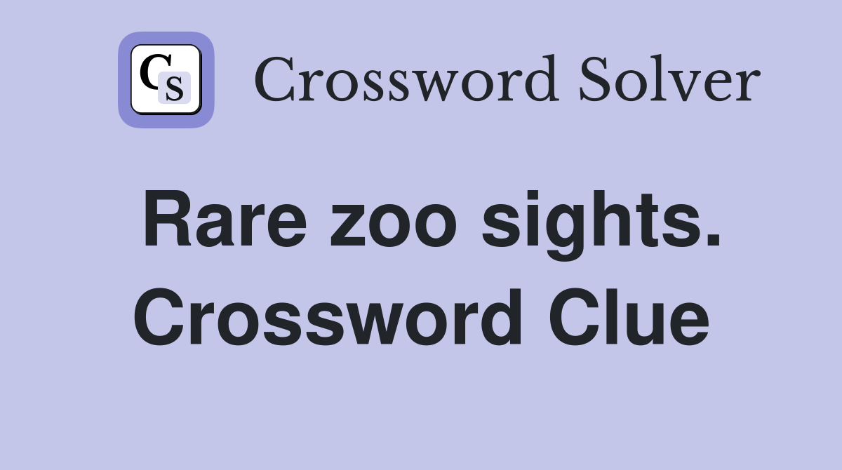 Rare zoo sights. Crossword Clue