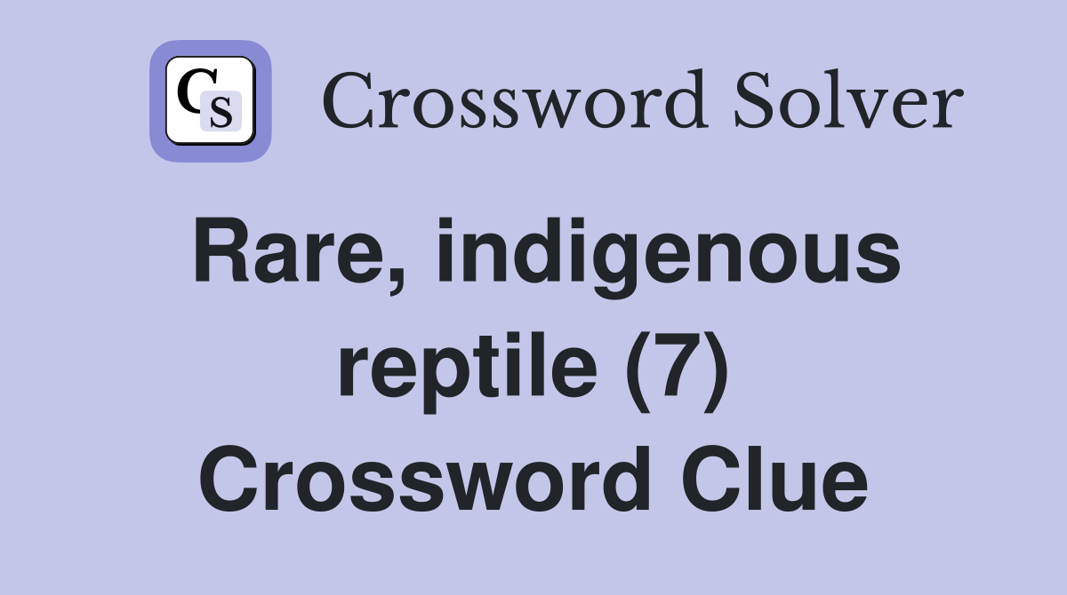 Rare, indigenous reptile (7) Crossword Clue