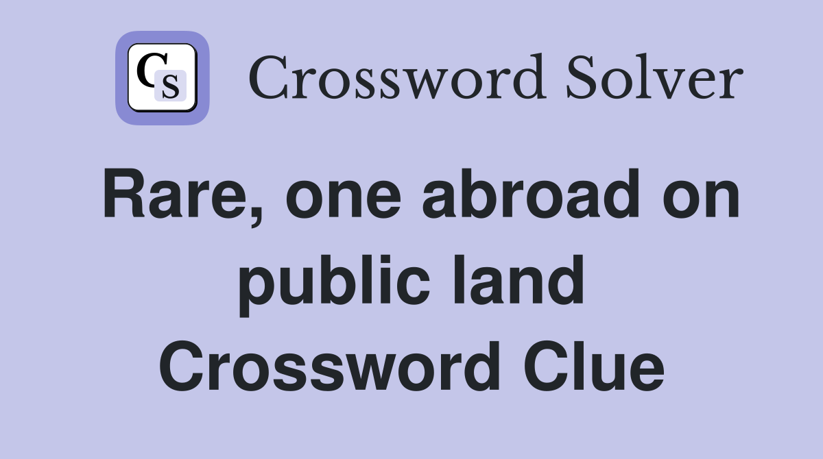 Rare, one abroad on public land Crossword Clue