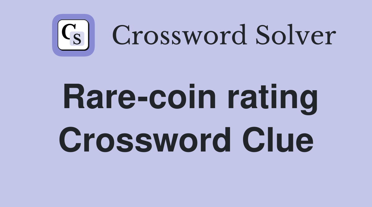 Rare-coin rating Crossword Clue