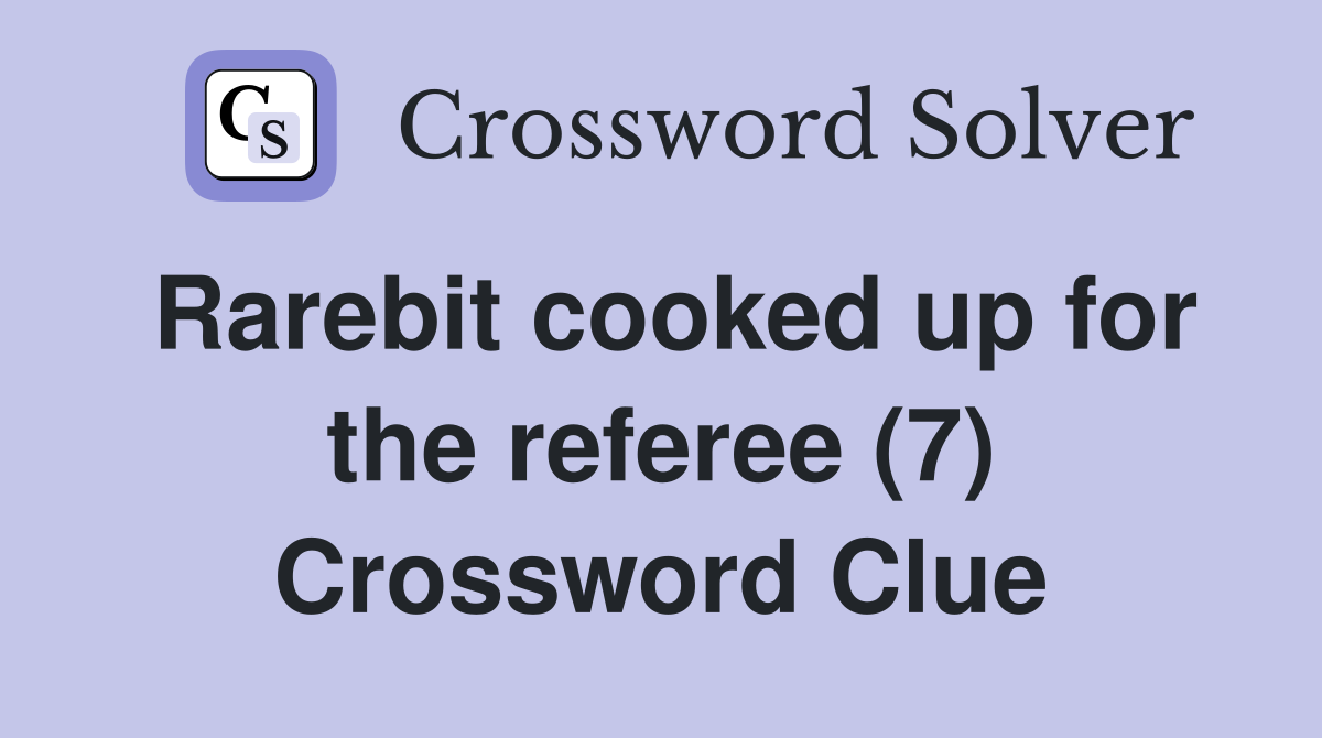 Rarebit cooked up for the referee (7) Crossword Clue