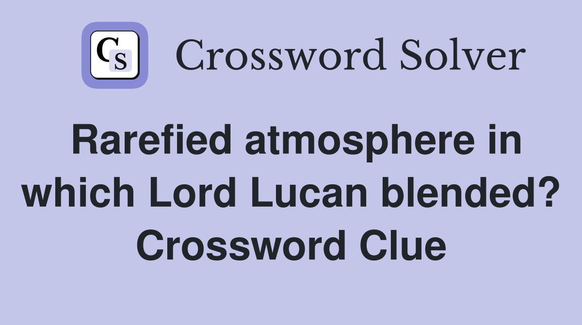 Rarefied atmosphere in which Lord Lucan blended? Crossword Clue